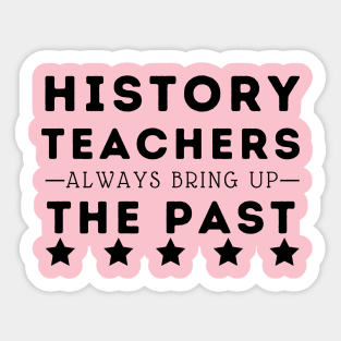 history teachers always bring up the past Sticker